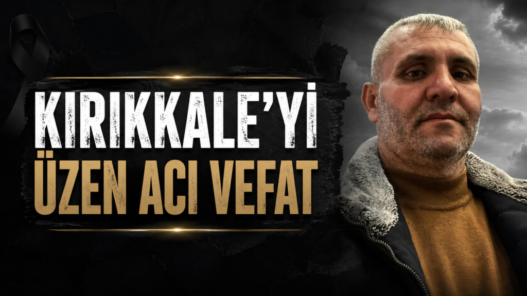 kirikkale’yi-uzen-aci-vefat