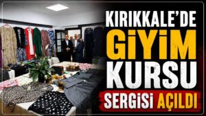 Kırıkkale’de Giyim Kursu Sergisi açıldı