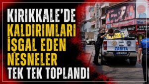 Kırıkkale’de kaldırımları işgal eden nesneler tek tek toplandı