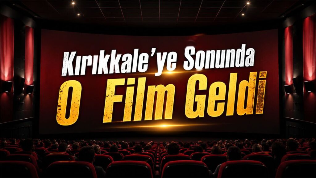 kirikkale’ye-sonunda-o-film-geldi