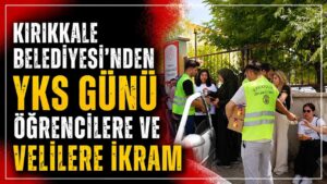 Kırıkkale Belediyesi’nden YKS günü öğrencilere ve velilere ikram