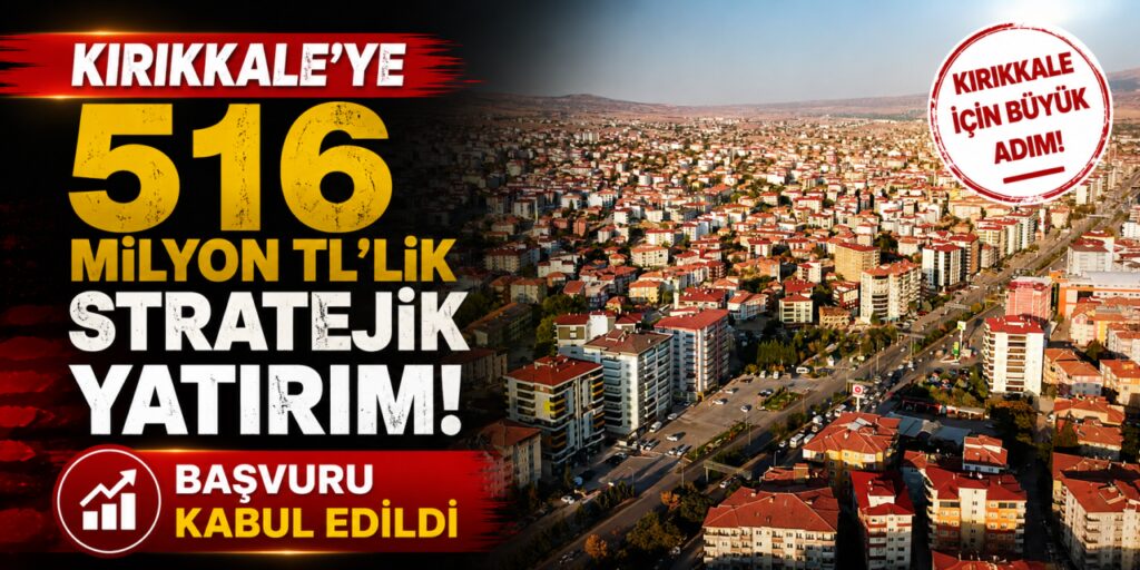 kirikkale’ye-516-milyon-tl’lik-stratejik-yatirim
