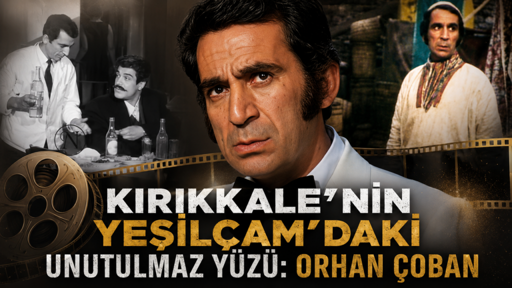 kirikkale’nin-yesilcam’daki-unutulmaz-yuzu:-orhan-coban