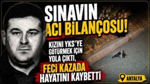 Kızını YKS’ye götürmek için yola çıktı, feci kazada hayatını kaybetti