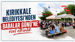 Kırıkkale Belediyesi’nden Babalar Günü’ne özel etkinlik