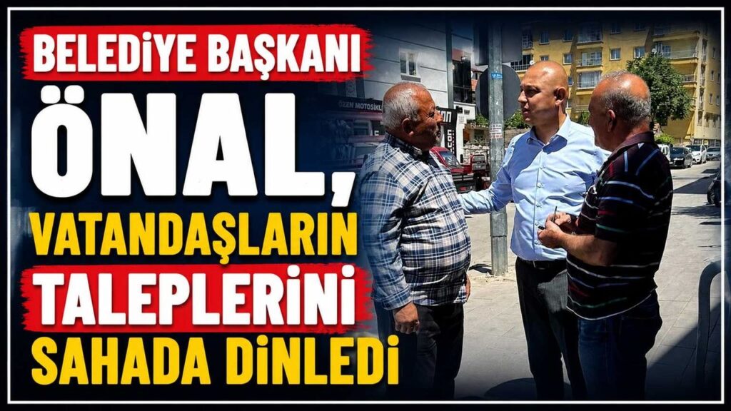 belediye-baskani-onal,-vatandaslarin-taleplerini-sahada-dinledi