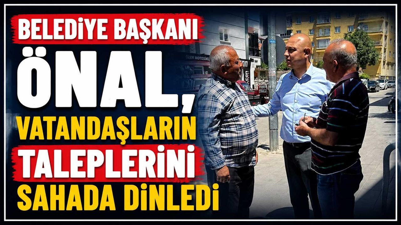 belediye-baskani-onal,-vatandaslarin-taleplerini-sahada-dinledi