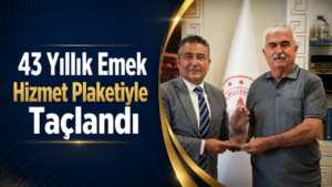 43 Yıllık Emek Hizmet Plaketiyle Taçlandı