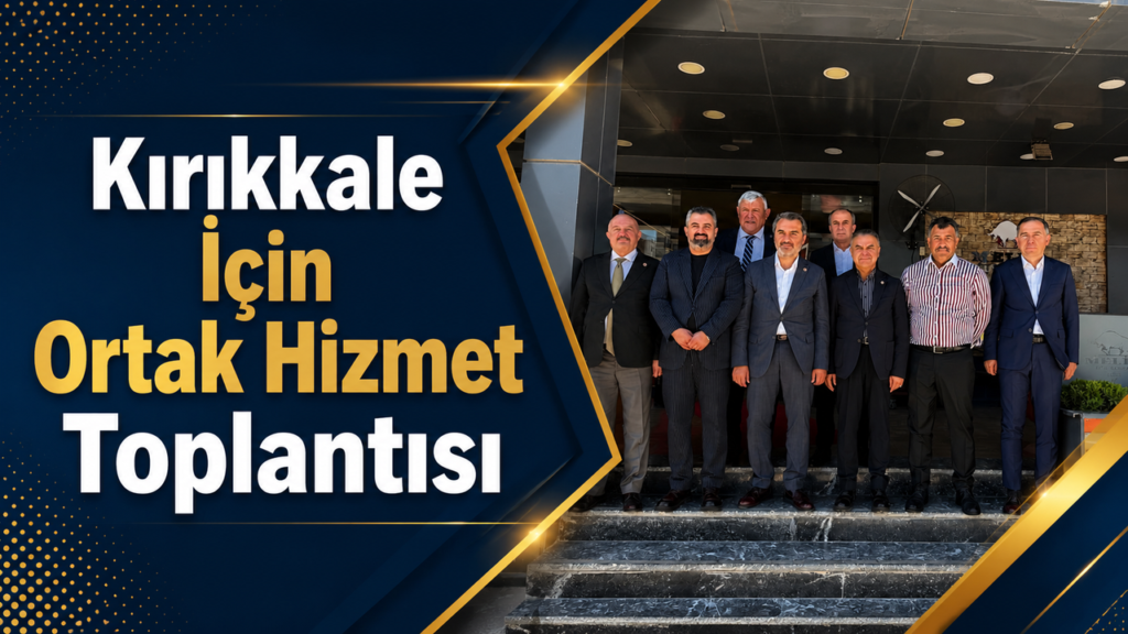 kirikkale-icin-ortak-hizmet-toplantisi