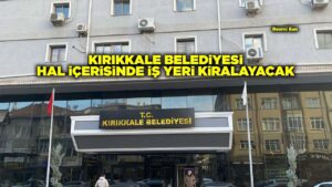KIRIKKALE BELEDİYESİ HAL İÇERİSİNDE İŞ YERİ KİRALAYACAK