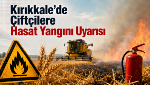 Kırıkkale’de Çiftçilere Hasat Yangını Uyarısı