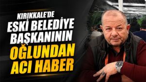Kırıkkale’de Sevenlerini Üzen Vefat
