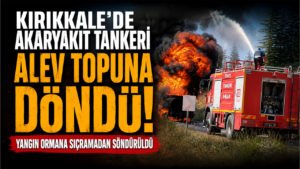 Akaryakıt tankeri alev topuna döndü: Yangın ormana sıçramadan söndürüldü