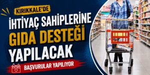 Kırıkkale’de ihtiyaç sahiplerine gıda desteği yapılacak: Başvurular yapılıyor