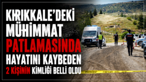 Mühimmat patlamasında hayatını kaybeden 2 kişinin kimliği belli oldu