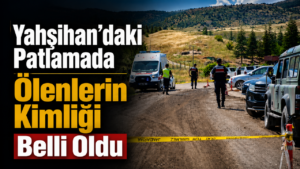 Yahşihan’daki Patlamada Ölenlerin Kimliği Belli Oldu
