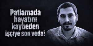 Patlamada hayatını kaybeden işçi toprağa verildi
