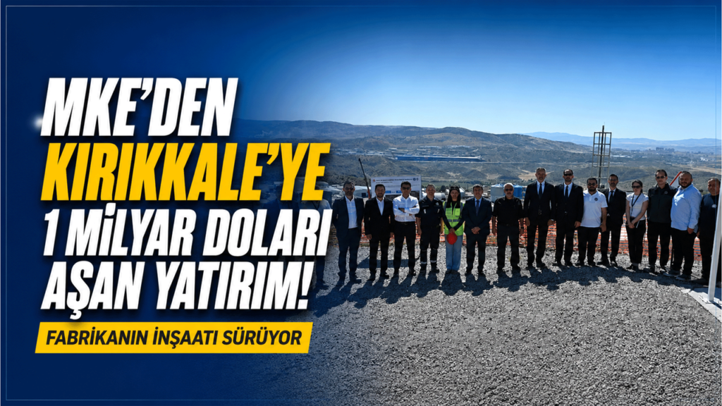 mke’den-kirikkale’ye-1-milyar-dolari-asan-yatirim!-fabrikanin-insaati-suruyor