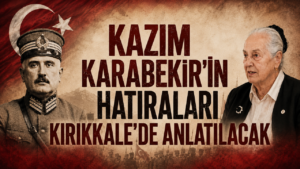 Kazım Karabekir’in Hatıraları Kırıkkale’de Anlatılacak