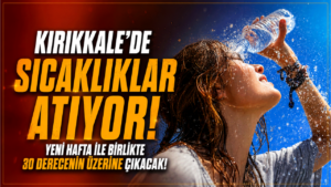 Kırıkkale’de sıcaklıklar artacak