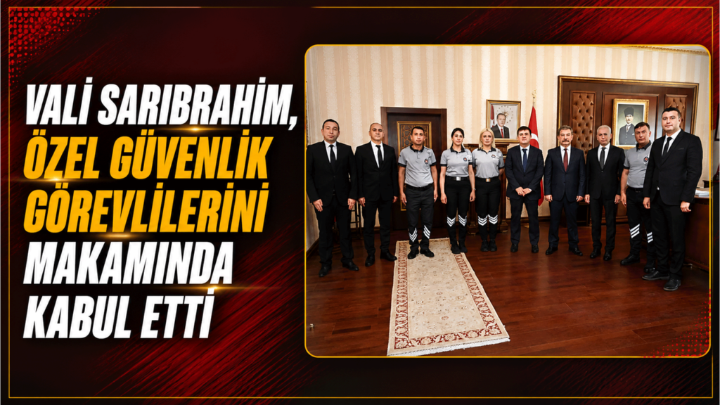 vali-sariibrahim,-ozel-guvenlik-gorevlilerini-makaminda-kabul-etti