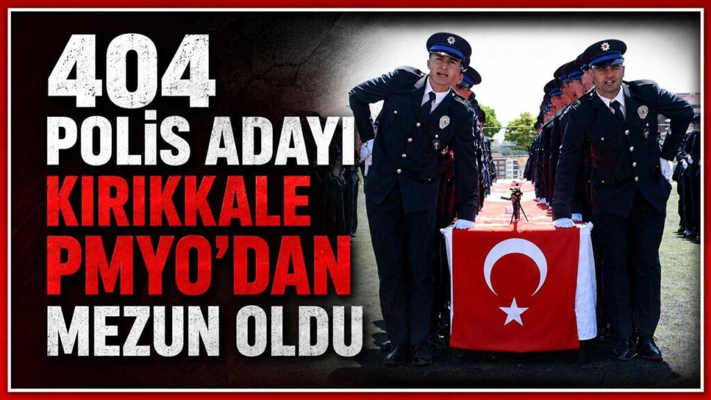 404-polis-adayi-kirikkale-pmyo’dan-mezun-oldu