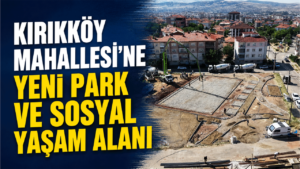 Kırıkköy Mahallesi’ne yeni park ve sosyal yaşam alanı geliyor