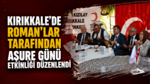 Kırıkkale’de Roman’lar tarafından Aşure Günü etkinliği düzenlendi