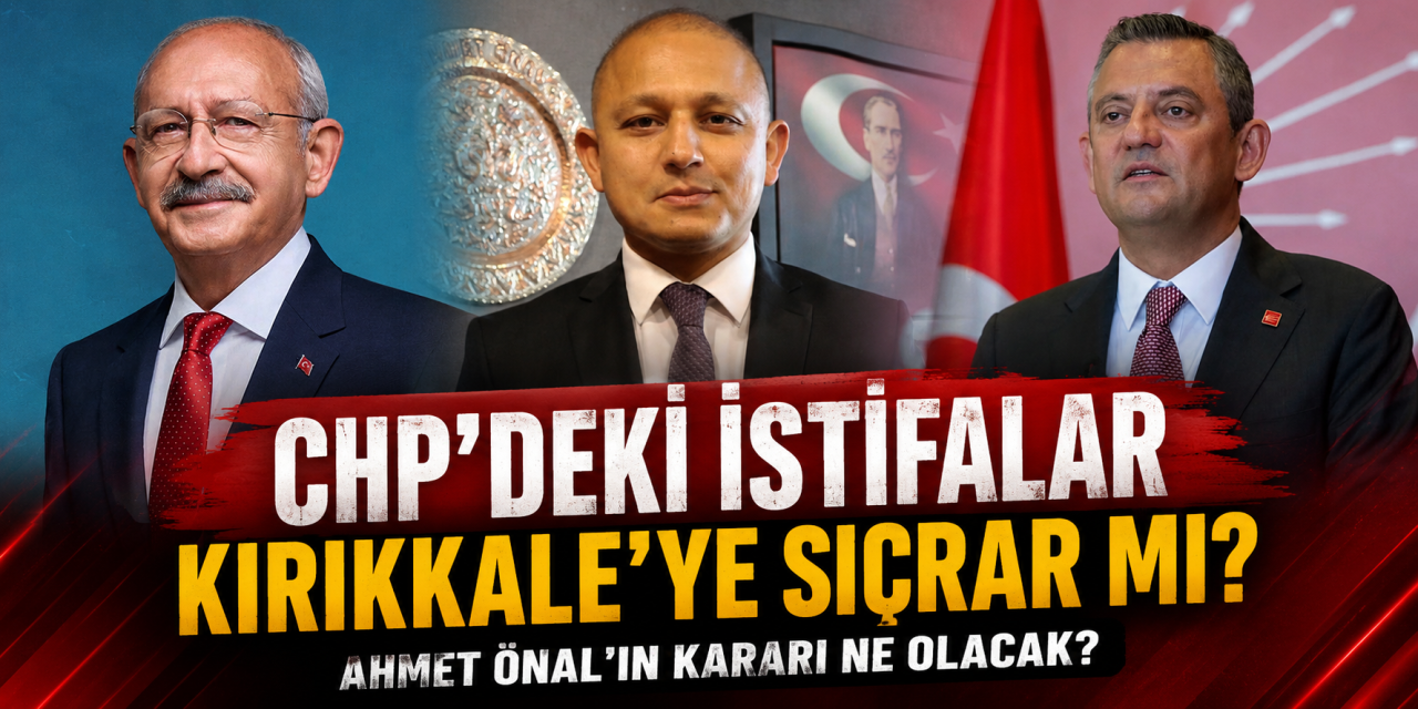 chp’deki-istifalar-kirikkale’ye-sicrar-mi?-onal-suskunlugunu-bozacak-mi?
