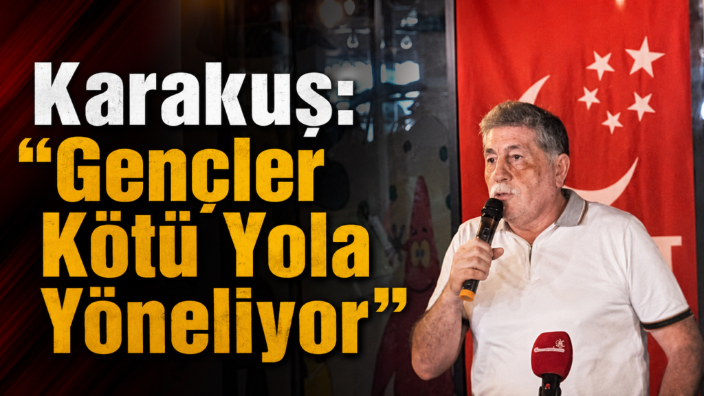 karakus:-“gencler-kotu-yola-yoneliyor”