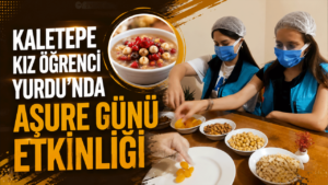 Kaletepe Kız Öğrenci Yurdu’nda Aşure Günü etkinliği