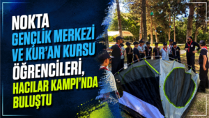 Nokta Gençlik Merkezi ve Kur’an Kursu öğrencileri, Hacılar Kampı’nda buluştu