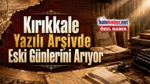 Kırıkkale Yazılı Arşivde Eski Günlerini Arıyor