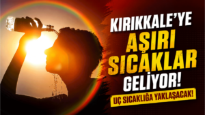 Kırıkkale’ye aşırı sıcaklar geliyor! Uç sıcaklığa yaklaşacak!