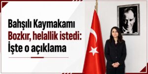 Bahşılı Kaymakamı Bozkır, helallik istedi: İşte o açıklama