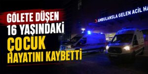 Gölete düşen 16 yaşındaki çocuk hayatını kaybetti