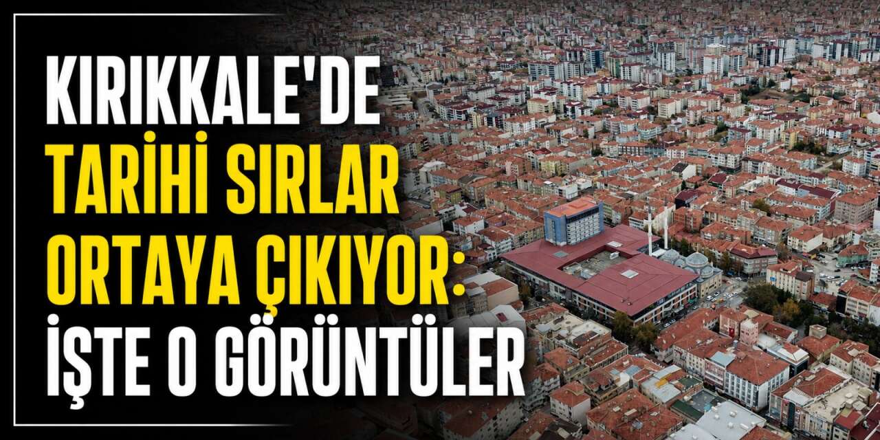 kirikkale’de-tarihi-sirlar-ortaya-cikiyor:-iste-o-goruntuler