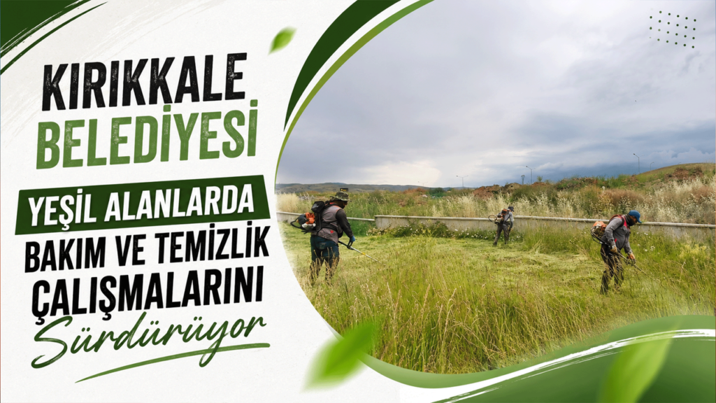 kirikkale-belediyesi,-yesil-alanlarda-bakim-ve-temizlik-calismalarini-surduruyor