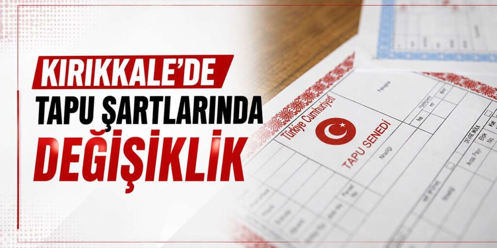 kirikkale’de-tapu-sartlarinda-degisiklik