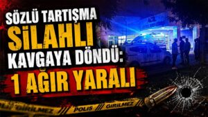 Sözlü Tartışma Silahlı Kavgaya Döndü: 1 Ağır Yaralı