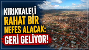 Kırıkkaleli rahat bir nefes alacak: Geri geliyor!