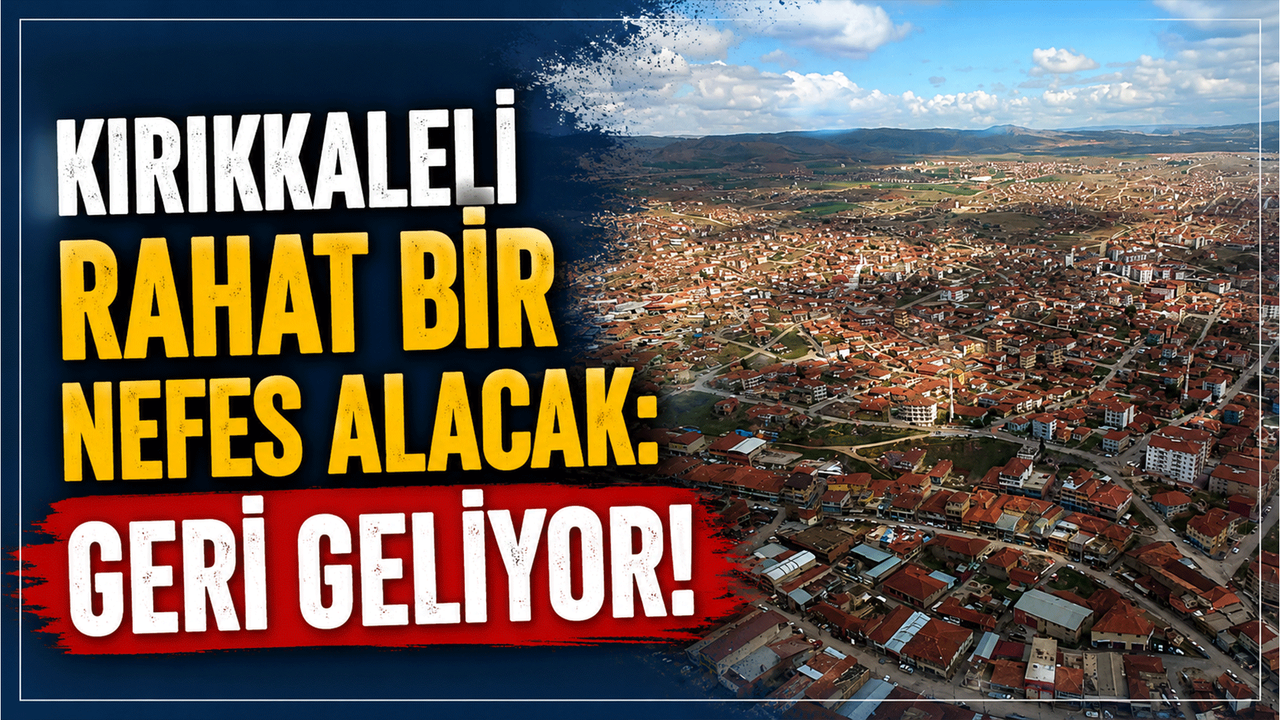 kirikkaleli-rahat-bir-nefes-alacak:-geri-geliyor!