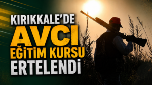 Kırıkkale’de Avcı Eğitim Kursu Ertelendi