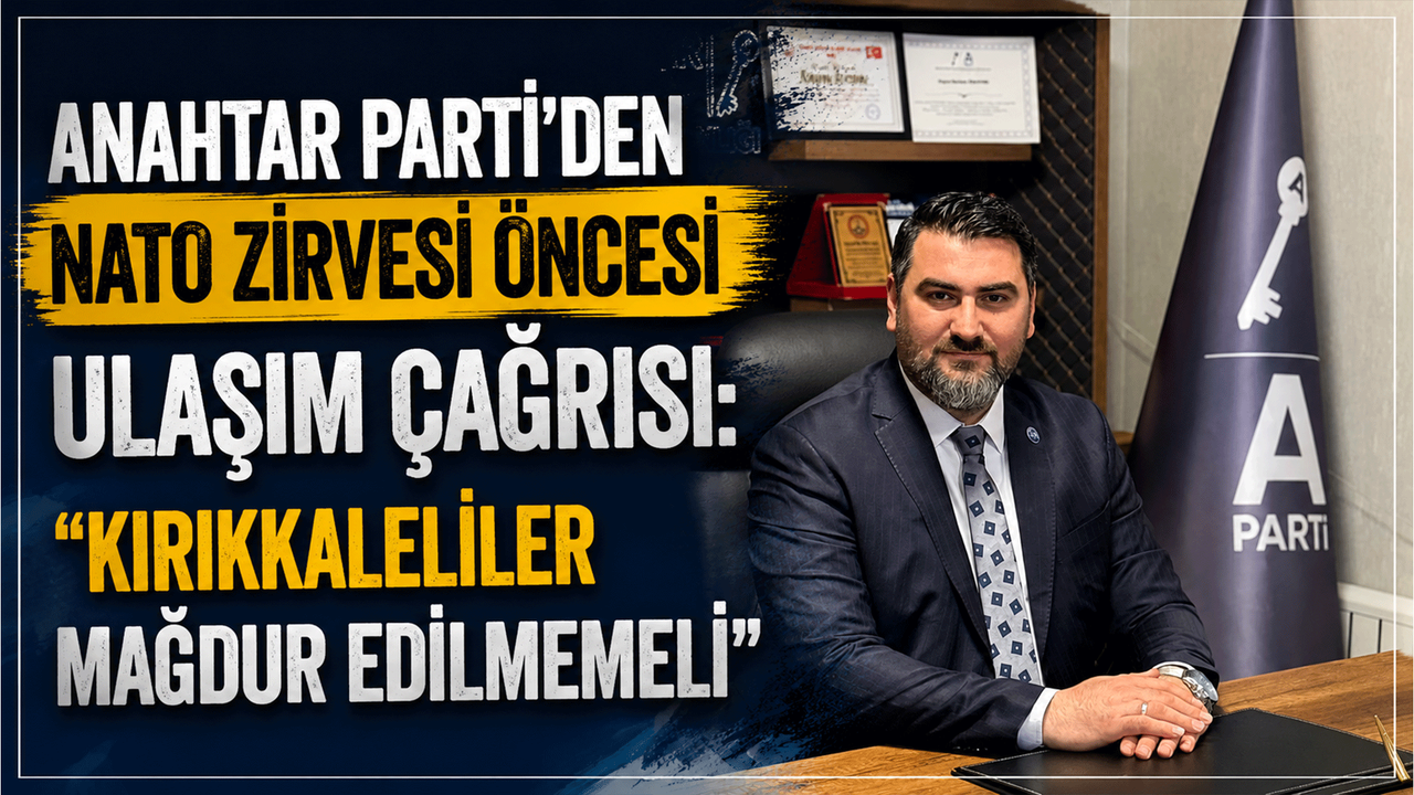 anahtar-parti’den-nato-zirvesi-oncesi-ulasim-cagrisi:-“kirikkaleliler-magdur-edilmemeli”