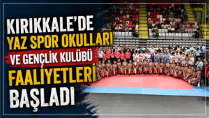 Kırıkkale’de Yaz Spor Okulları ve Gençlik Kulübü faaliyetleri başladı