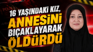 16 Yaşındaki Kız, Annesini Bıçaklayarak Öldürdü
