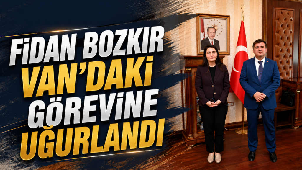 fidan-bozkir-van’daki-gorevine-ugurlandi