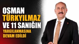 Osman Türkyılmaz ve 11 sanığın yargılanmasına devam edildi
