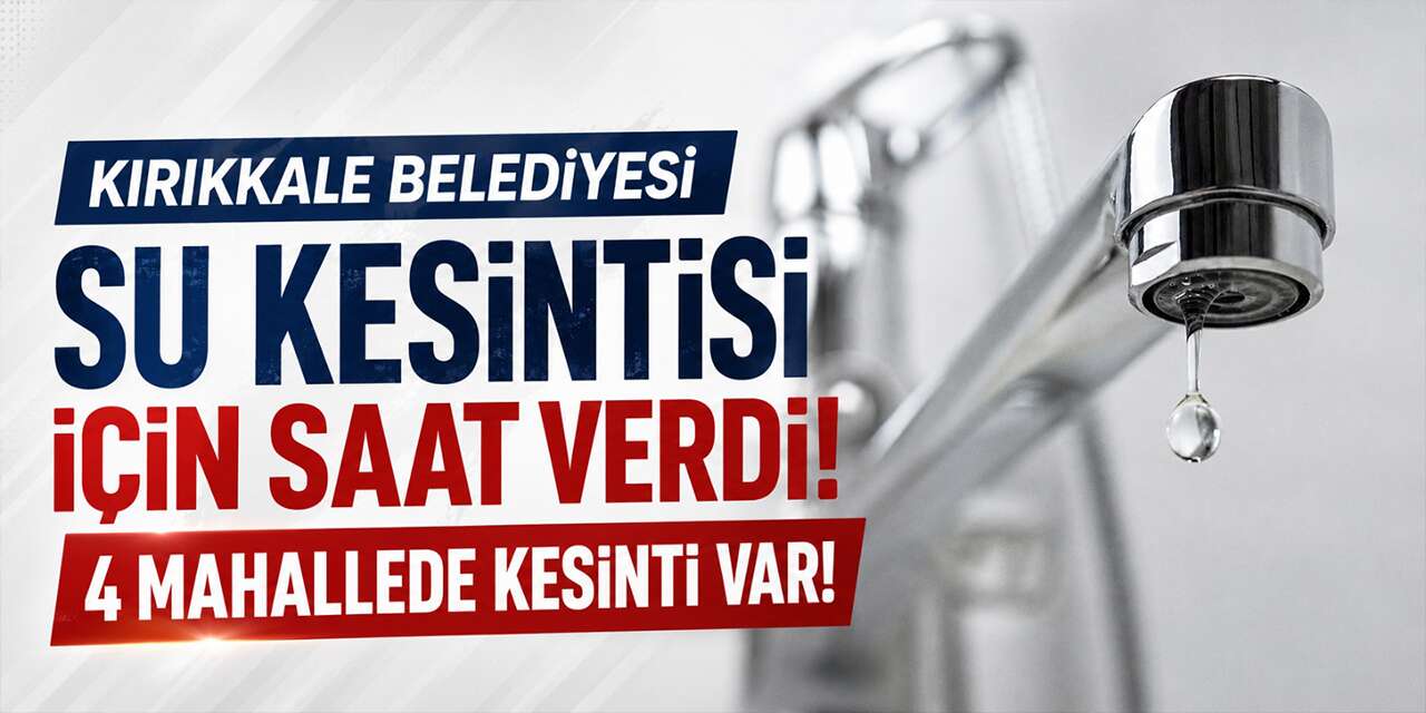 kirikkale-belediyesi-su-kesintisi-icin-saat-verdi