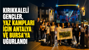 Kırıkkaleli Gençler, Yaz Kampları için Antalya ve Bursa’ya uğurlandı